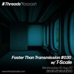 Faster Than Transmission #030 w/ T-Scale Feat DJ BuG (Threads*Karposh) - 05-Aug-20