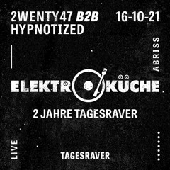 Hypnotized B2B 2wenty47: 2 Jahre Tagesraver // Elektroküche 16.10.2021