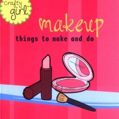 [VIEW] EPUB 🖋️ Crafty Girl: Makeup by  Jennifer Traig PDF EBOOK EPUB KINDLE