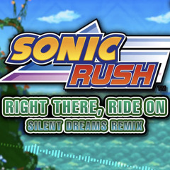 Sonic Rush: Right There Ride On  [Silent Dreams Remix]
