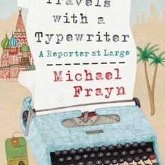 [READ] EBOOK EPUB KINDLE PDF Travels with a Typewriter by  Michael Frayn 💘