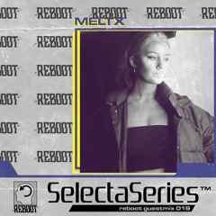 Reboot Selecta Series 019 - MELTX