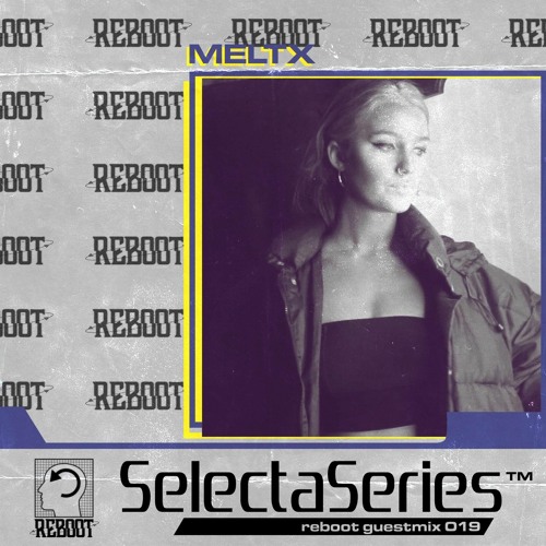 Reboot Selecta Series 019 - MELTX