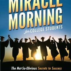 [Access] KINDLE PDF EBOOK EPUB The Miracle Morning for College Students: The Not-So-O