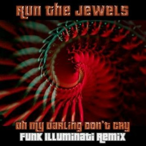 Oh My Darling, Don't Cry - Run The Jewels (Funk Illuminati's Misty Remix)