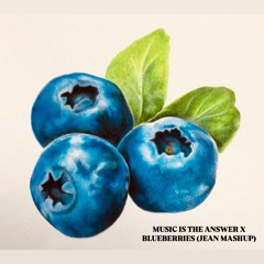 Music Is The Answer X Blueberries  (Jean Mashup)