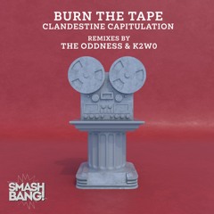 Burn the Tape / Clandestine Capitulation  (The Oddness Remix)