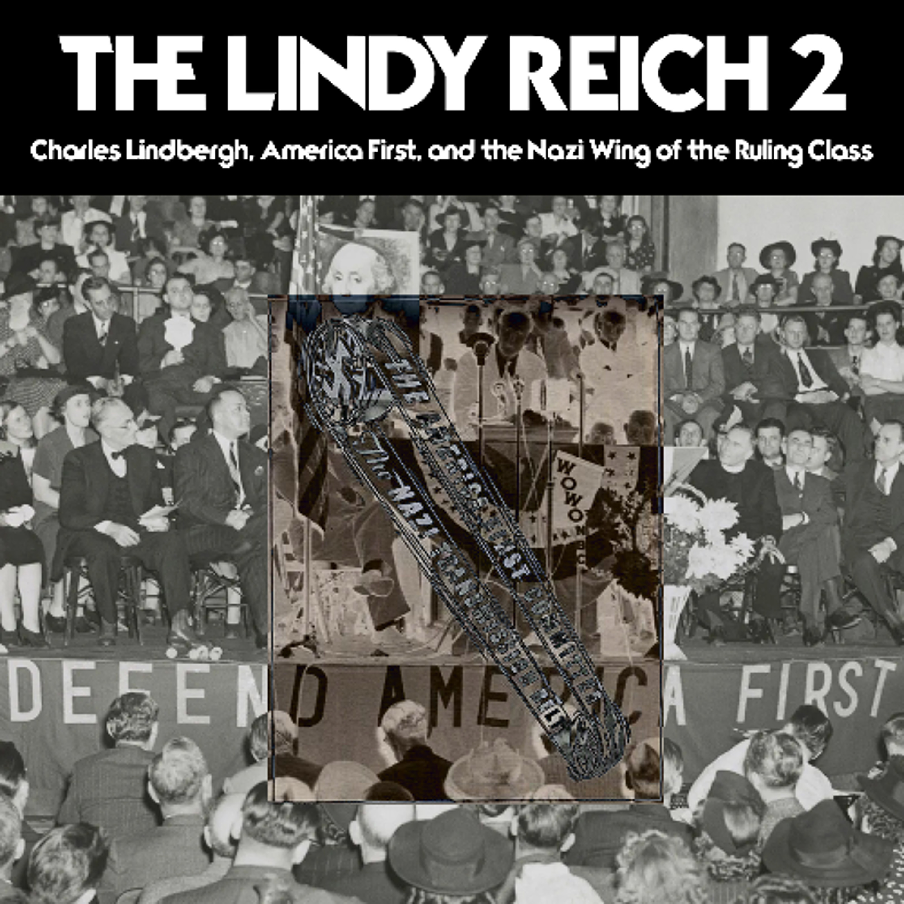 [#315] THE LINDY REICH 2: Charles Lindbergh, America First, and the Nazi Wing of the Ruling Class