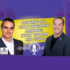 Ep. 218: Mastering Real Estate Investment Marketing: Expert Tips from Mike Cuevas