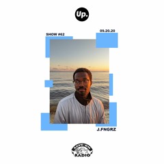 Up. Radio Show #62 featuring J.FNGRZ