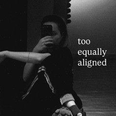too equally aligned