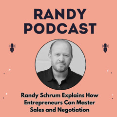 Randy Schrum Explains How Entrepreneurs Can Master Sales and Negotiation