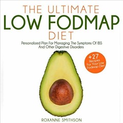 Get [KINDLE PDF EBOOK EPUB] The Ultimate Low-FODMAP Diet: Personalized Plan for Manag