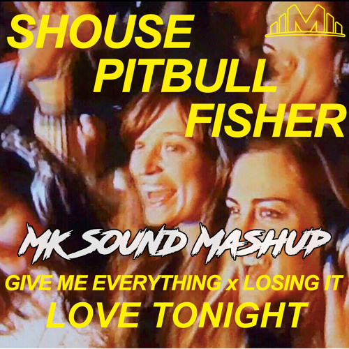 Stream Give Me Everything X Losing It X Love Tonight (DJ MKS.