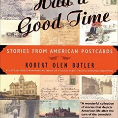 [Access] [EPUB KINDLE PDF EBOOK] Had a Good Time: Stories from American Postcards by  Robert  Olen B