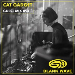 Blank Wave Guest Mix 094: Cat Gadget