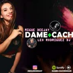 DAME+CACHENGUE 4 ✘ MIGUE DEEJAY FT LEO RODRIGUEZ DJ