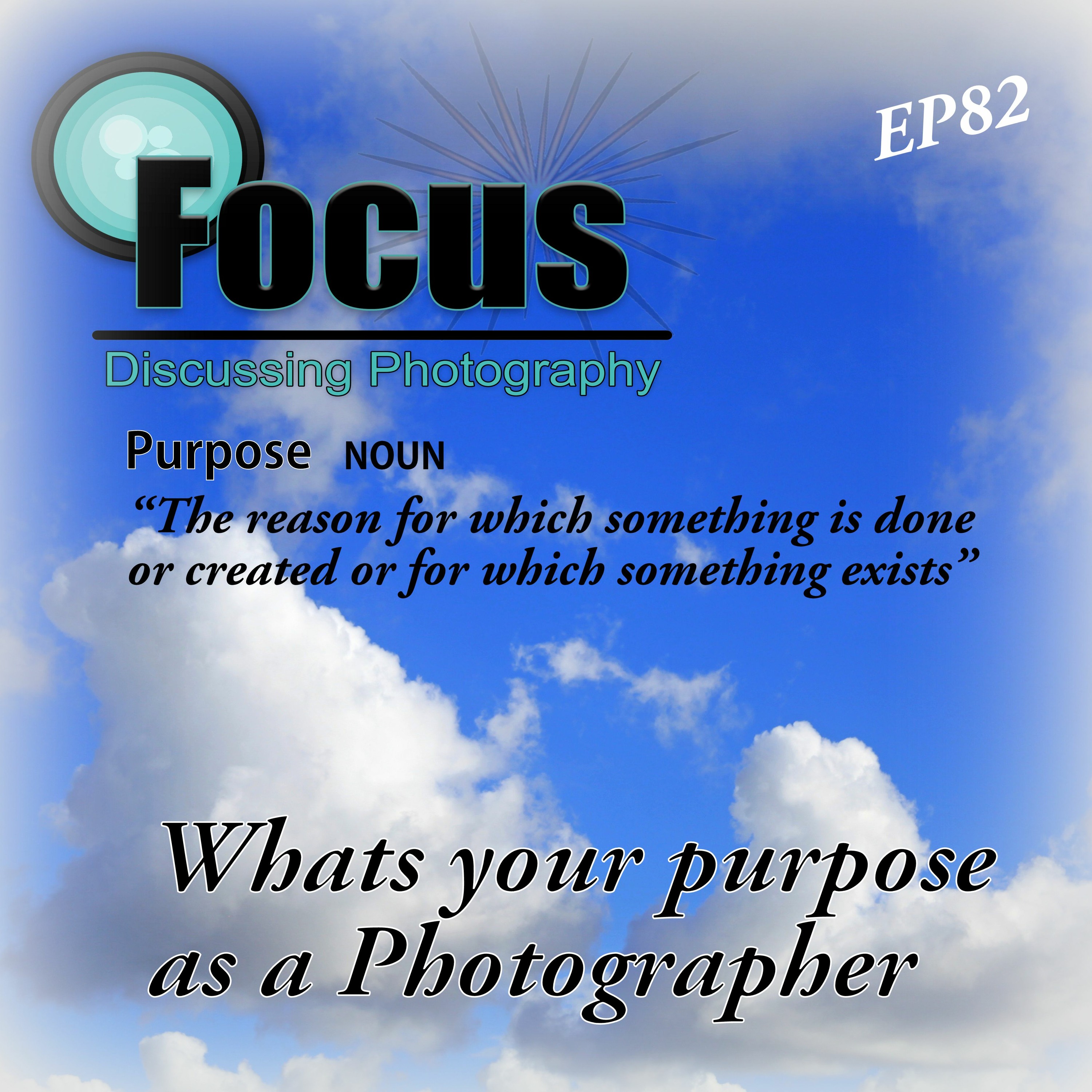 Focus: Photography Podcast with Stephen & Terri, whats your purpose as a photographer? episode artwork