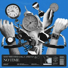 Good Times Ahead & Will K - No Time (Lynzz Flip)