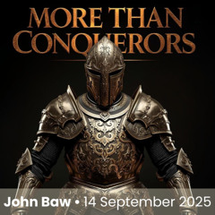 More than conquerors | John Baw | 14 September 2025