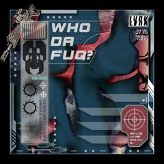 LVRK - Who Da Fuq