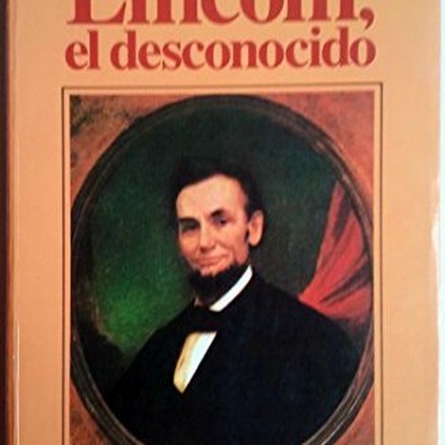 Access EPUB 📤 Lincoln, el desconocido / Lincoln the Unknown (Biografías y testimonio