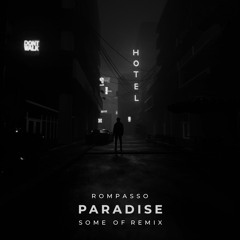 ROMPASSO - Paradise (Some Of Remix)