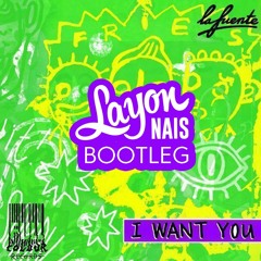 La Fuente - I Want You (Layon Nais Bootleg)