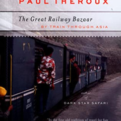 [Access] PDF 📁 The Great Railway Bazaar: By Train Through Asia by  Paul Theroux PDF
