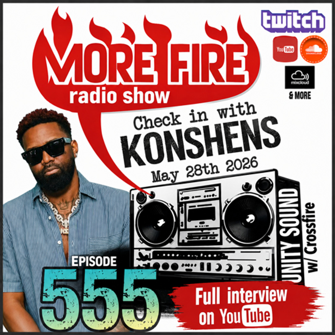Stream More Fire Show Ep555 (Full Show) ft Konshens - May 28th