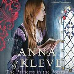 [Read] KINDLE 💖 Anna of Kleve, The Princess in the Portrait: A Novel (Six Tudor Quee