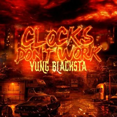 Yung Blacksta - Clocks Don’t Work