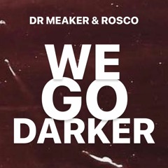 DR MEAKER & ROSCO - WE GO DARKER (Informal Records)