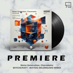PREMIERE: Noise Generation, Cheremuha - Witchcraft (Matías Delóngaro Remix) [EKABEAT MUSIC]