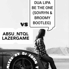 (FREE DL) Dua Lipa - Be The One (Sovryn & Broomy Bootleg) Vs Absu NTQL - Lazergame