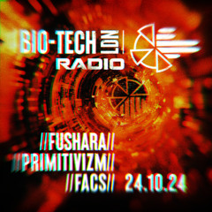 The BIO-TECH Radio Show – 24.10.24 – Fushara, Primitivizm & Facs