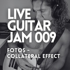 LGJ 009 . Fotos - Collateral Effect (Original Mix) . Live Guitar Jam