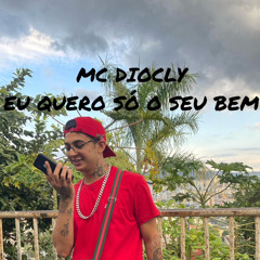 MC DIOCLY - EU QUERO SÓ O SEU BEM. DJ V8 PROOD