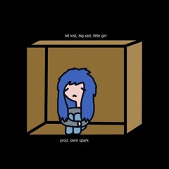 bit lost, big sad, little girl (siem spark)