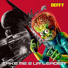 Deffy - Take Me 2 Ur Leader