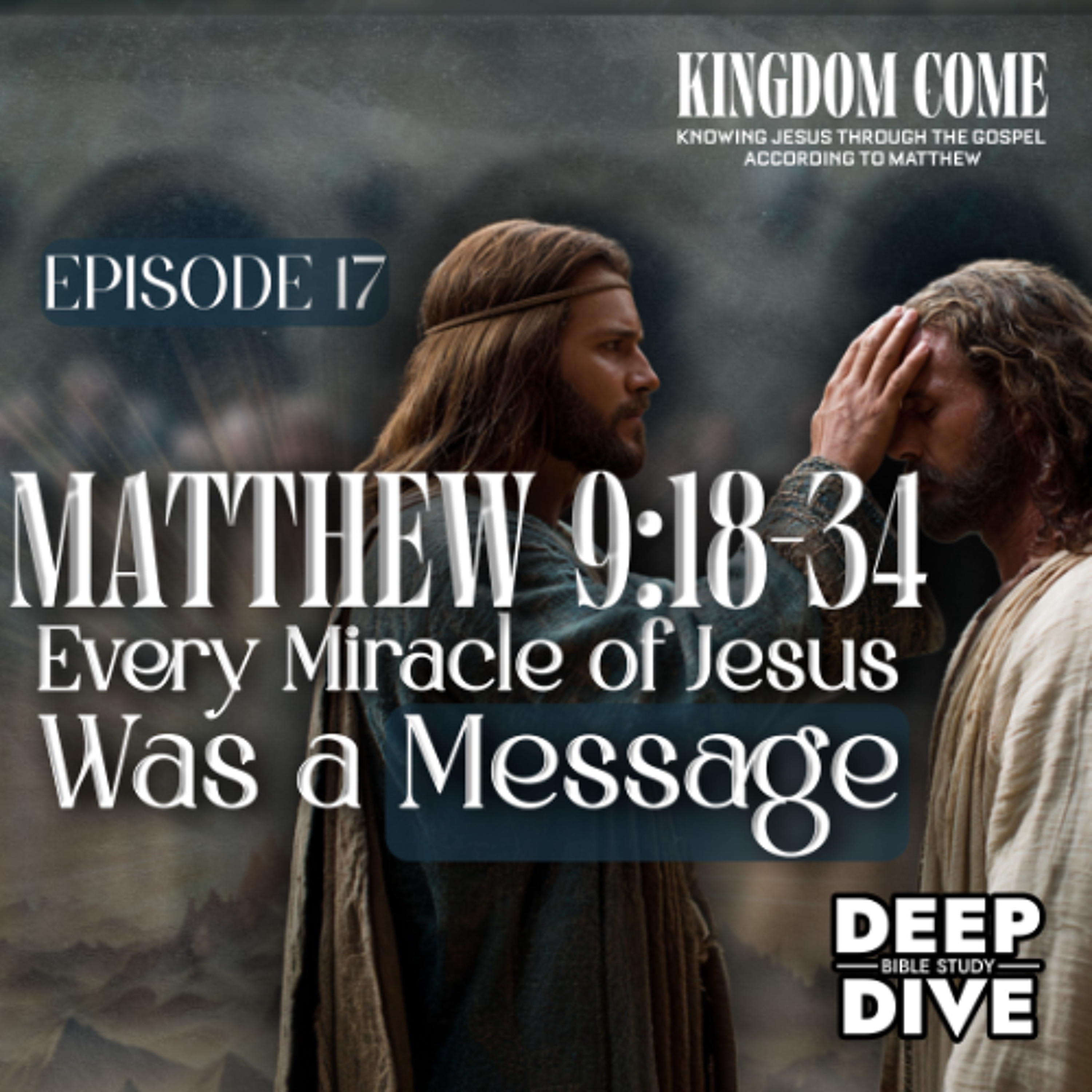 Matthew 9:18-34 - Miracles that demand a response | Kingdom Come Bible Study Part 17 episode artwork