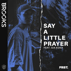 Brooks feat. Gia Koka - Say A Little Prayer (FRST. Remix)