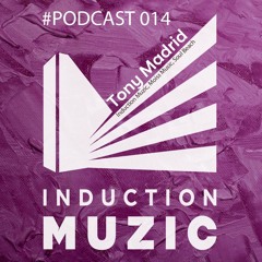 Induction Podcast 014 Tony Madrid (Induction Muzic, Moiss Music, Soul Beach)