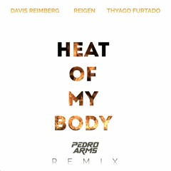 Davis Reimberg, Reigen, Thyago Furtado - Heat Of My Body (Pedro Arms Remix)