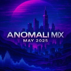 Anomali - Mix May 2025