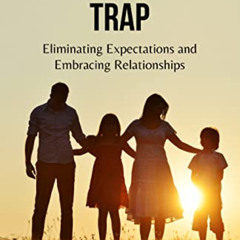 [Access] EBOOK 💞 The Stepparent Trap: Eliminating Expectations and Embracing Relatio