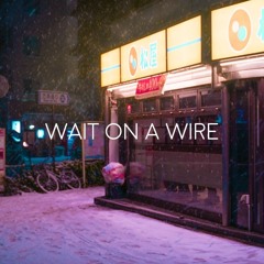 Wait On A Wire (Prod. Ill Instrumentals)