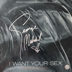 George Michael - I Want Your Sex (ZERO2TEN 2025 Reworked XL Mix)
