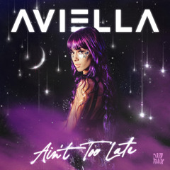 Aviella - Ain't Too Late