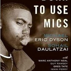 [READ] EBOOK 📝 Born to Use Mics: Reading Nas's Illmatic by Michael Eric Dyson,Sohail